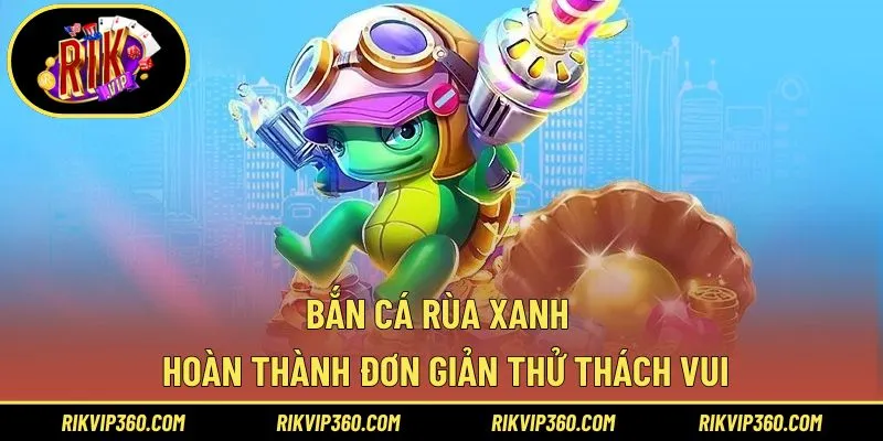 Bắn cá Rùa Xanh