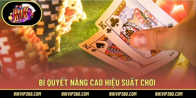 Bí quyết nâng cao hiệu suất chơi 