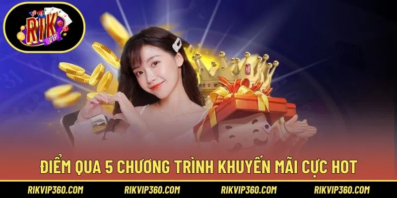 Tổng hợp 5 chương trình ưu đãi ấn tượng khi đến với Rikvip