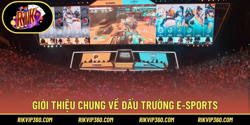 Tổng quan về đấu trường E-sports