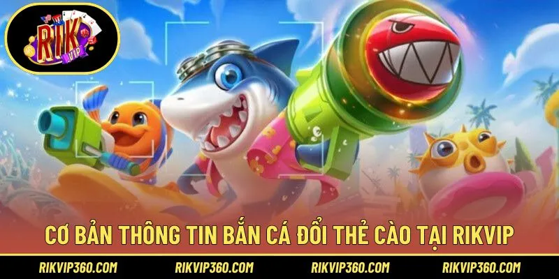 Giới thiệu đơn giản cho trò chơi bắn cá đổi thẻ cào