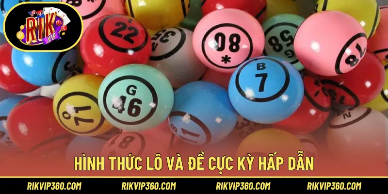 Hình thức lô và đề cực kỳ hấp dẫn