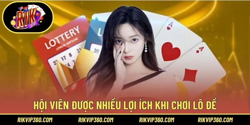 Hội viên được nhiều lợi ích khi chơi lô đề tại Rikvip