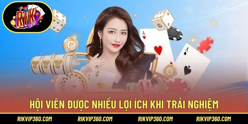 Hội viên được nhiều lợi ích khi trải nghiệm tại nền tảng
