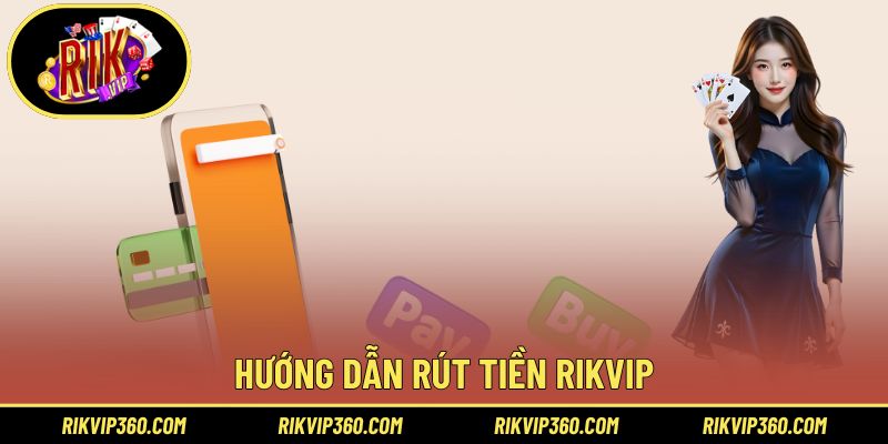 Hướng dẫn rút tiền Rikvip