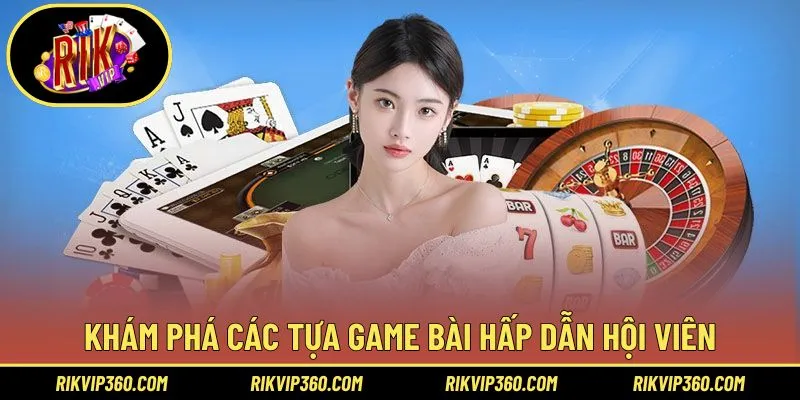 Khám phá các tựa game bài hấp dẫn cho hội viên