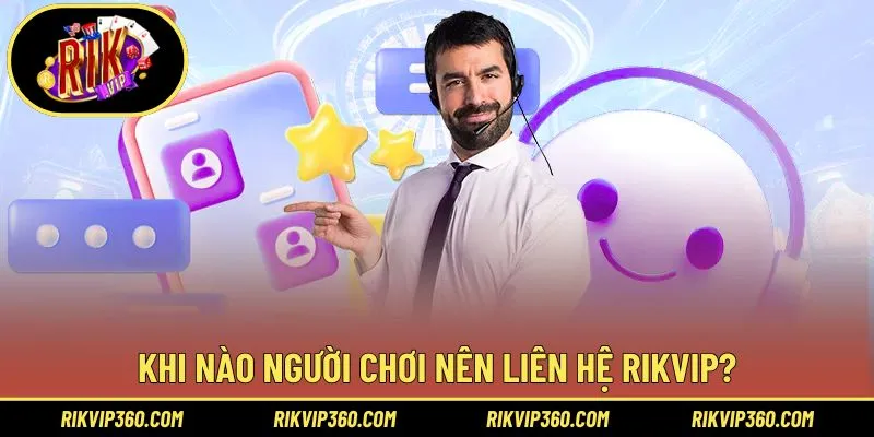 Tổng hợp những trường hợp cần liên hệ Rikvip