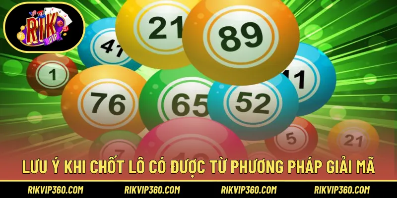 Lưu ý khi chốt lô có được từ phương pháp giải mã