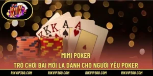 Mimi Poker – Trò Chơi Bài Mới Lạ Dành Cho Người Yêu Poker