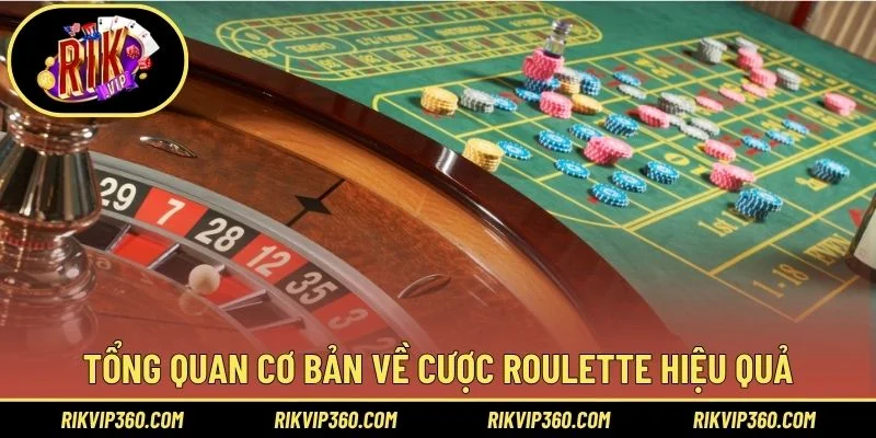 Tổng quan cơ bản về cược roulette hiệu quả