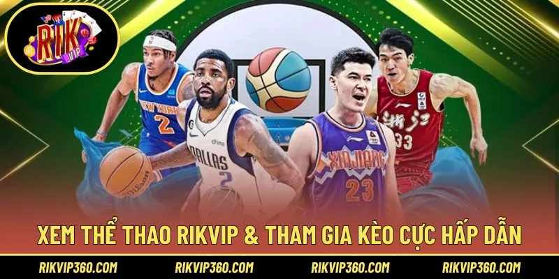 Xem thể thao Rikvip & tham gia kèo cực hấp dẫn
