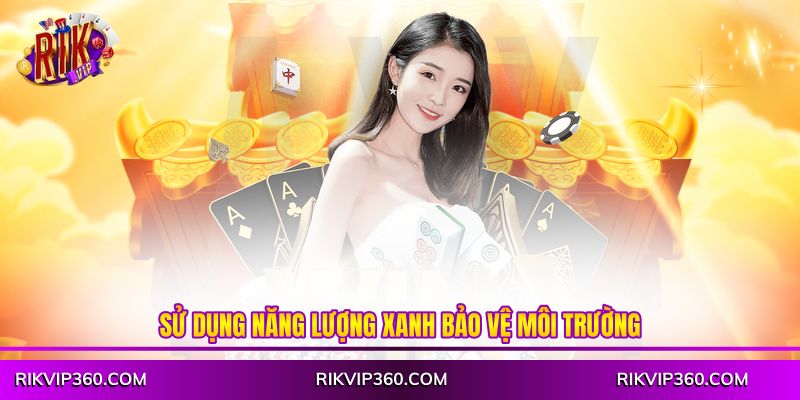 Sử dụng năng lượng xanh bảo vệ môi trường